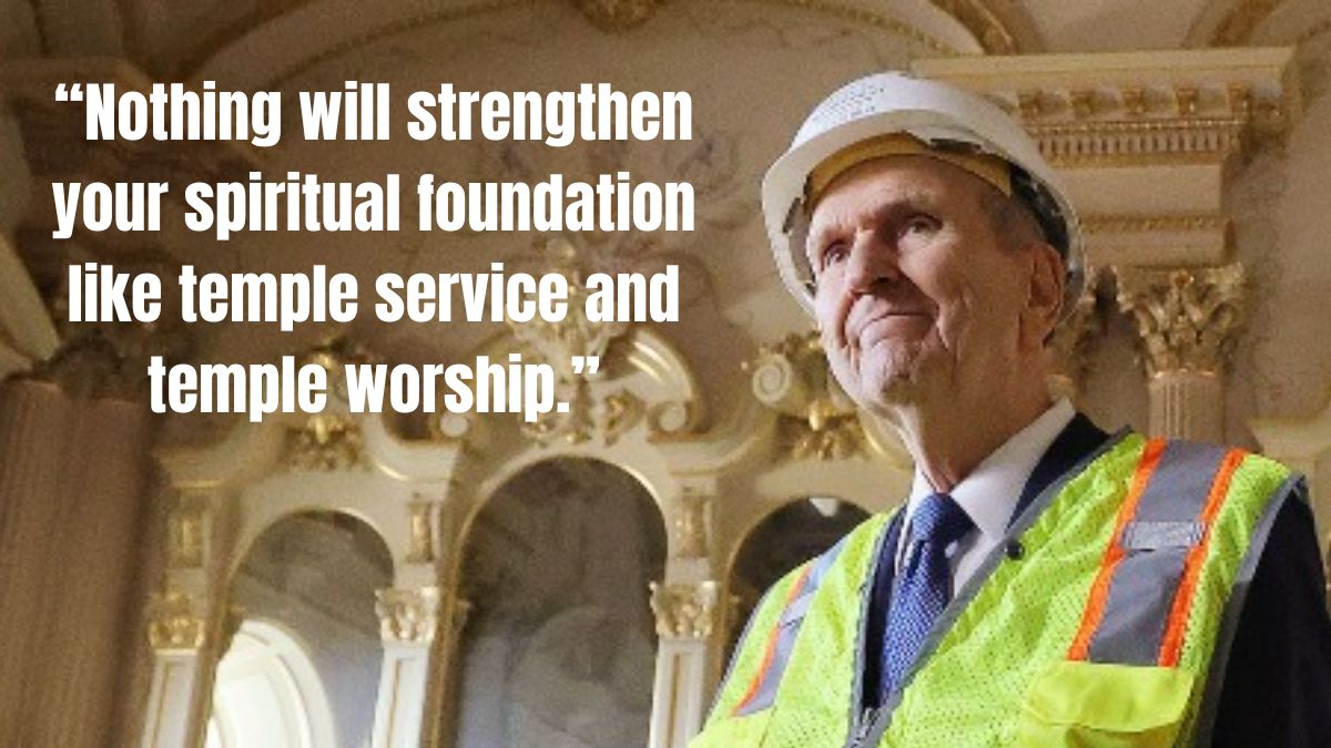 A President Nelson quote about that temple which says nothing strengthens your spiritual foundation more than temple service and temple worship.
